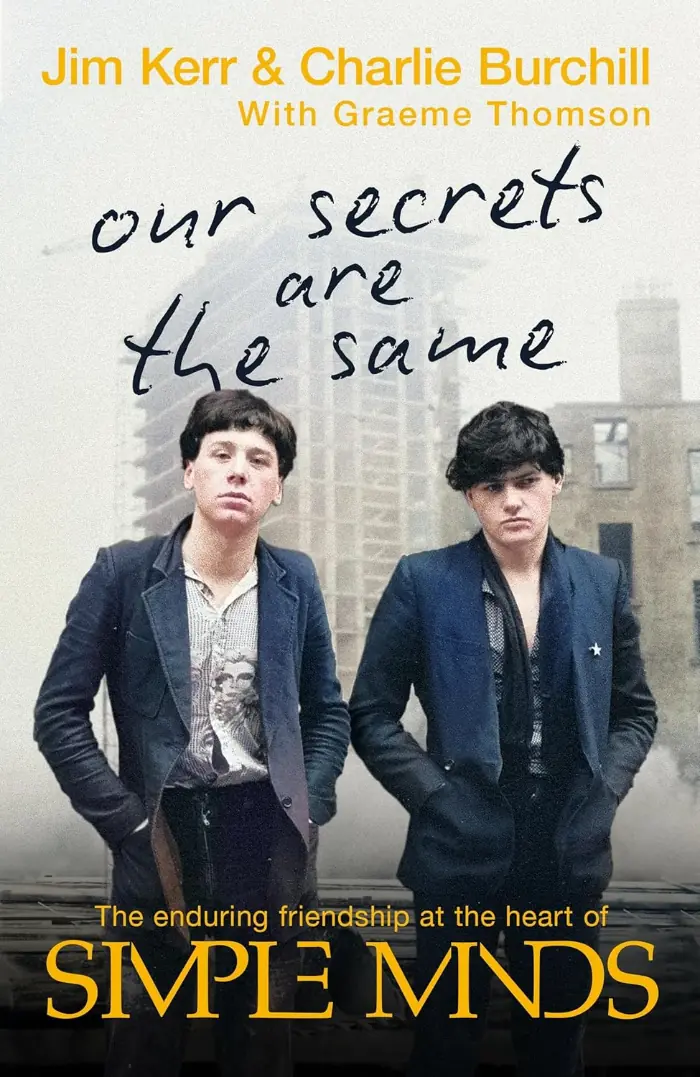 Our Secrets Are The Same, la historia de Simple Minds según Jim Kerr y Charlie Burchill